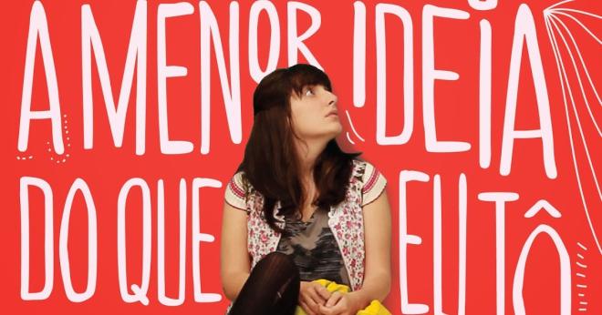 'Eu N&atilde;o Fa&ccedil;o a Menor Ideia do que Eu T&ocirc; Fazendo Com a Minha Vida' (2013)