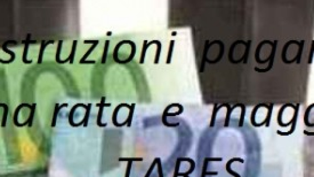 Tares, come pagare maggiorazione e ultima rata
