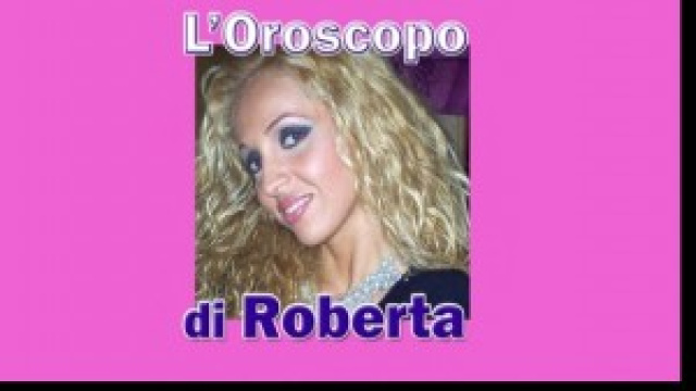 Oroscopo di Roberta dal 23 febbraio al 2 marzo