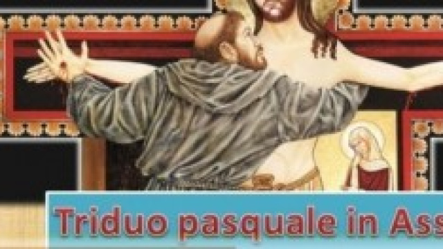 Triduo Pasquale e corsi del Passio in Assisi