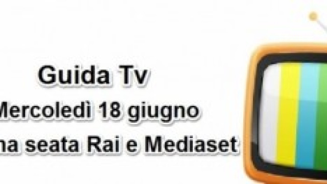 Programmi e Film in tv mercoled&igrave; 18 giugno 2014