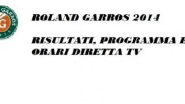 Roland Garros WTA 2014, risultati, programma e tv