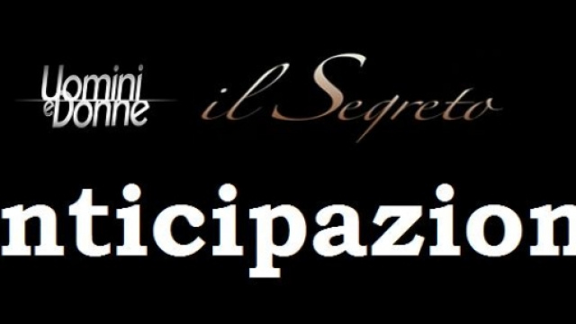 Replica Anticipazioni Il Segreto e Uomini e Donne