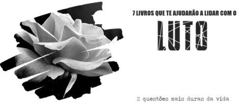 Livros que te ajudar&atilde;o a lidar com o luto