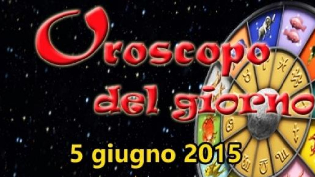 Oroscopo del giorno 5 giugno 2015, tutti i segni