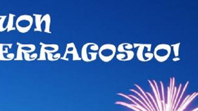 Auguri di Buon Ferragosto a tutti.