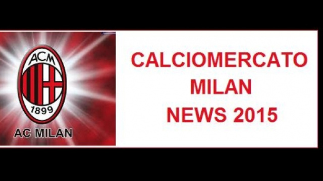 Calciomercato Milan News 2015, Calcio