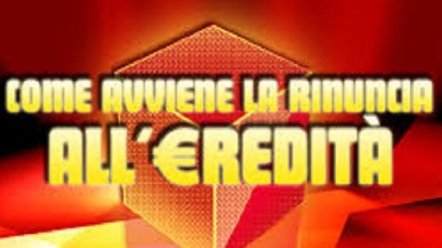 rinuncia all'eredit&agrave;, quandoe come?