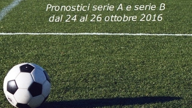 Pronostici serie A e serie B, dal 24 al 26 ottobre 2016