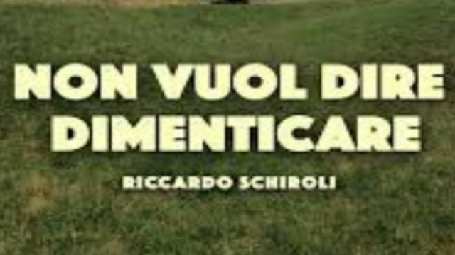"Non vuol dire dimenticare": romanzo dello scrittore Riccardo Schiroli