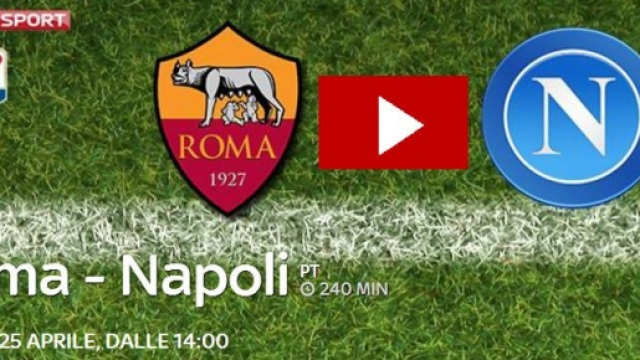 Dove vedere Roma-Napoli, info streaming
