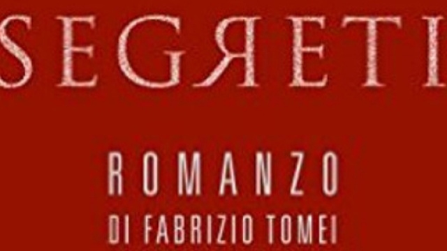'Segreti': il nuovo romanzo di Fabrizio Tomei.