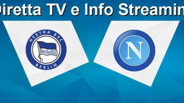 Diretta Tv e info Streaming Napoli-Herta Berlino
