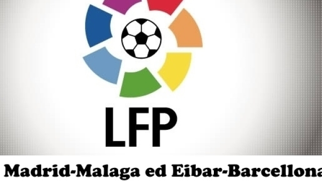 19^ Giornata Liga: formazioni e pronostico Real Madrid-Malaga ed Eibar-Barcellona