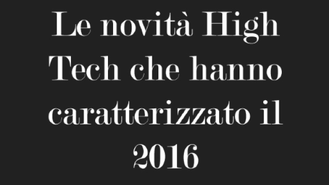 Le novit&agrave; High Tech che hanno caratterizzato il 2016