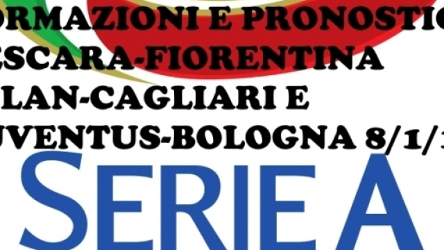Probabili formazioni e pronostico Pescara-Fiorentina, Milan-Cagliari e Juventus-Bologna