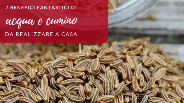 7 benefici fantastici dell'acqua e cumino