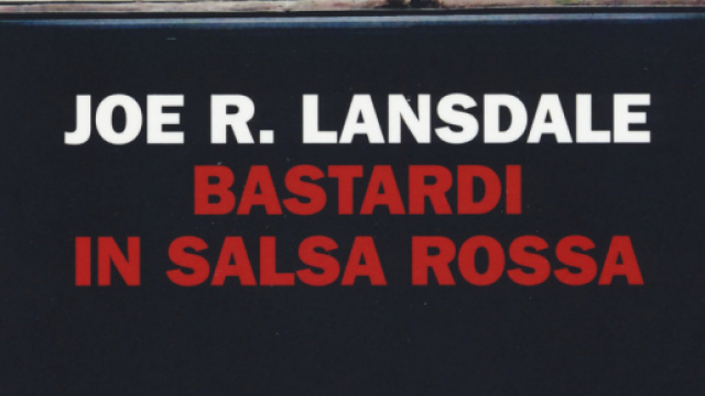 &lsquo;Bastardi in salsa rossa&rsquo;, il nuovo libro di Joe R. Lansdale
