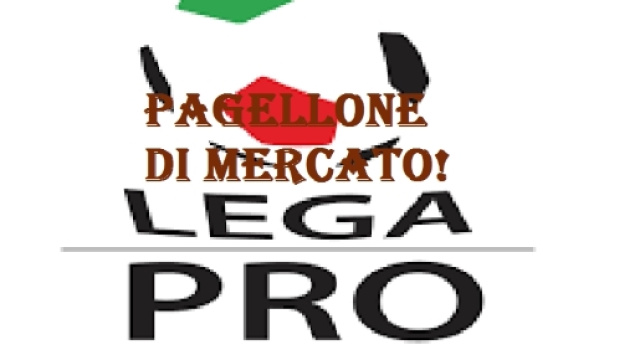 Ecco il pagellone di mercato di Lega Pro.
