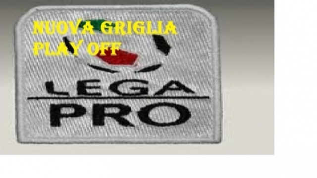 Nuova griglia per i play off di Lega Pro.