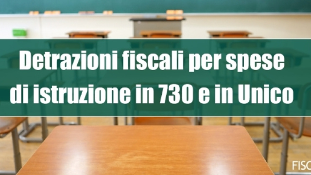 Detrazioni fiscali per spese di istruzione in 730 e in Unico