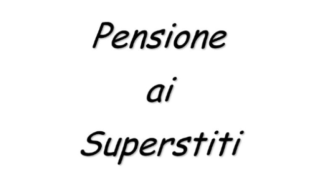Pensione ai Superstiti e diritti inespressi: ecco la maggiorazione fino da oltre 600 euro per anno