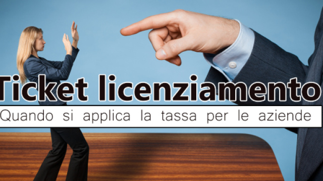 Ticket licenziamento: quando si applica la tassa per le aziende e come aumenta nel 2018