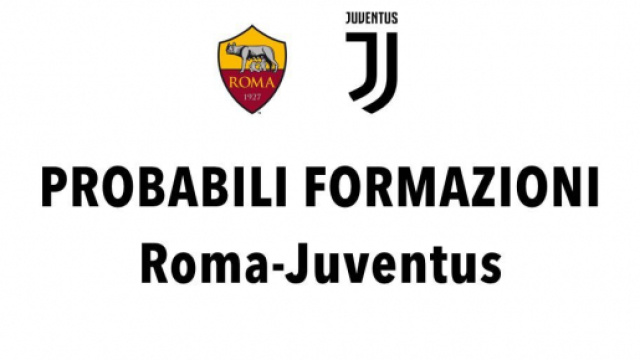 Roma-Juventus le probabili formazioni