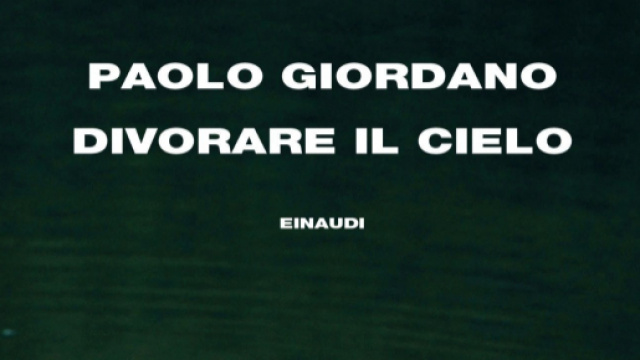Ultimo romanzo di Paolo Giordano: 'Divorare il cielo'