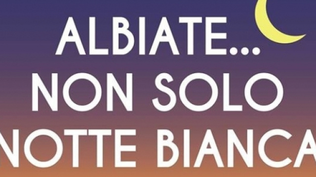 Notte Bianca Albiate 2018: sabato 2 giugno - https://www.facebook.com/events/166822760671462/