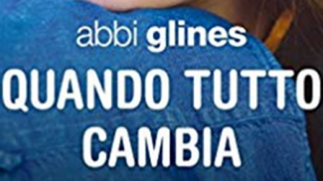 'Quando tutto cambia' di Abbi Glines