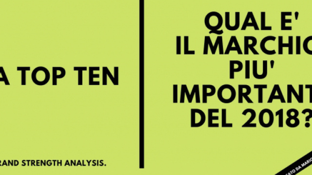 Qual &egrave; il brand pi&ugrave; importante del 2018? La top ten