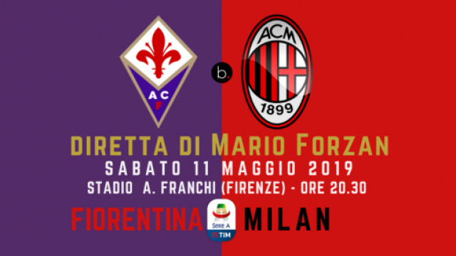 Serie A: Fiorentina - Milan sabato 11 Maggio 2019 ore 20.30