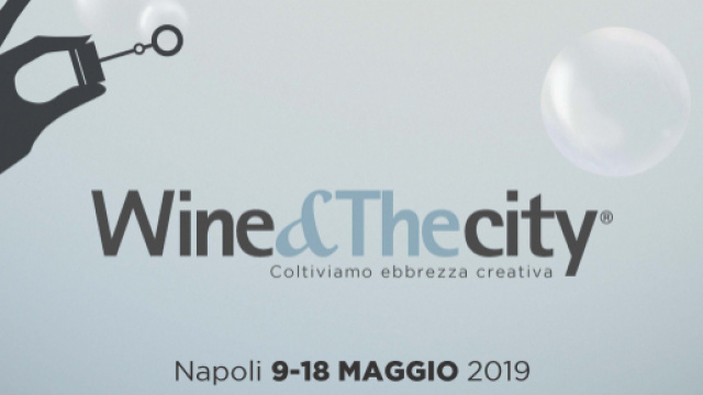 Wine&Thecity &egrave; di scena dal 9 al 18 maggio a Napoli