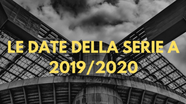 Tutte le Date Della Prossima Stagione di Serie A 2019/ 2020 - letestedicalcio.it