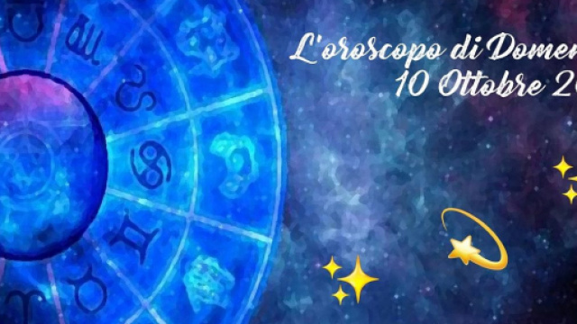Previsioni oroscopo della giornata di domenica 10 Ottobre 2021.