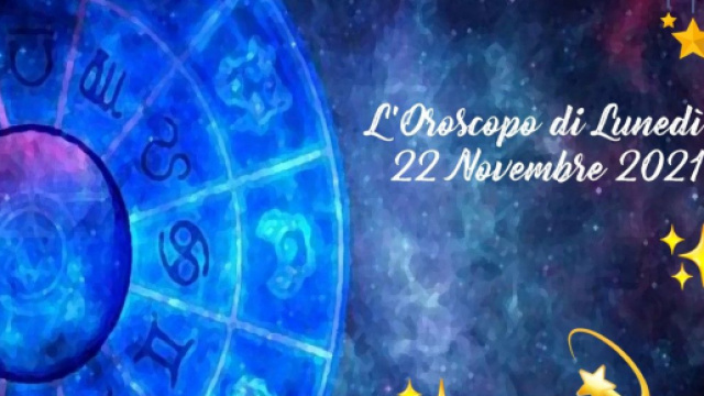 Oroscopo e previsioni zodiacali della giornata di luned&igrave; 22 novembre 2021