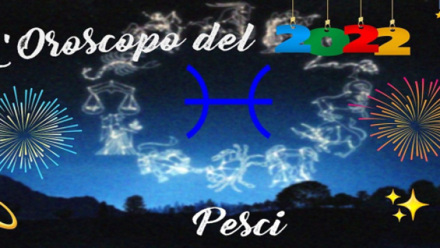 Oroscopo e previsioni dell'anno 2022 per i nativi Pesci.