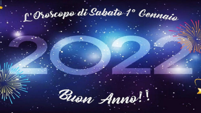 Previsioni oroscopo di Capodanno, sabato 1&deg; gennaio 2022