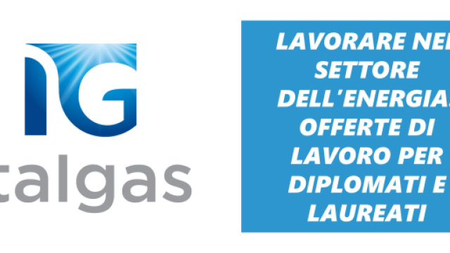 Italgas ricerca diplomati e laureati per lavoro tecnico e d'ufficio.