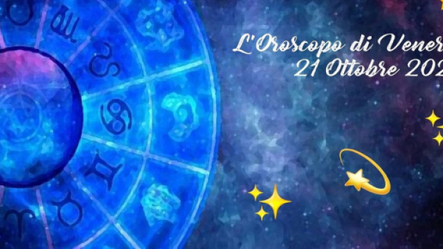 L'oroscopo di venerd&igrave; 21 ottobre: buon senso in Cancro, Scorpione sfrontato.