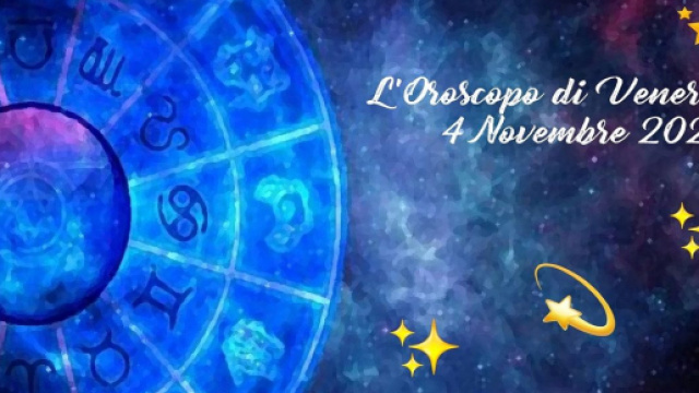 Oroscopo e previsioni della giornata di venerd&igrave; 4 novembre 2022.