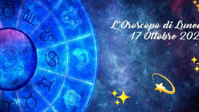 L'oroscopo della giornata di luned&igrave; 17 ottobre 2022.