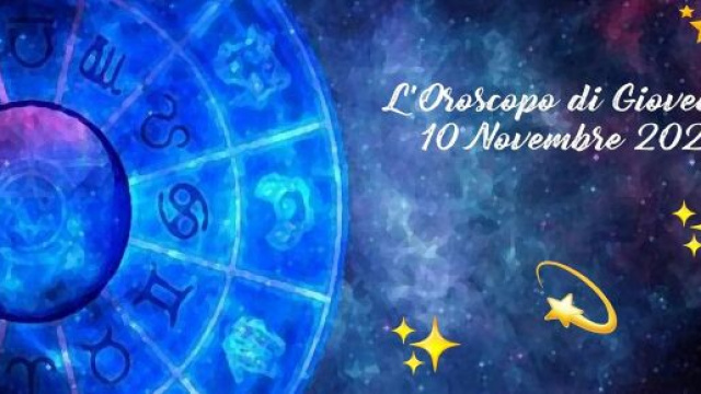 Oroscopo e previsioni della giornata di gioved&igrave; 10 novembre 2022