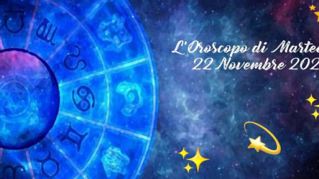 L'oroscopo della giornata di marted&igrave; 22 novembre