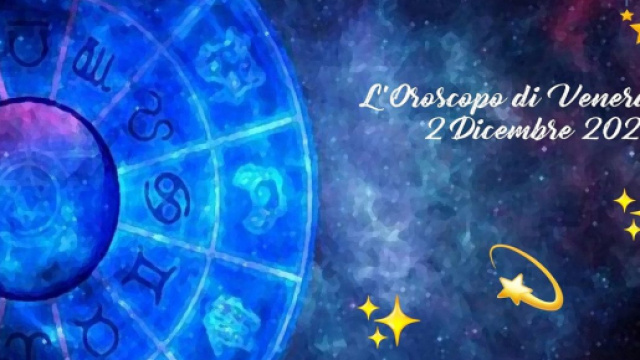 L'oroscopo della giornata di venerd&igrave; 2 dicembre.