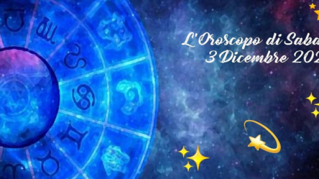 L'oroscopo della giornata di sabato 3 dicembre.