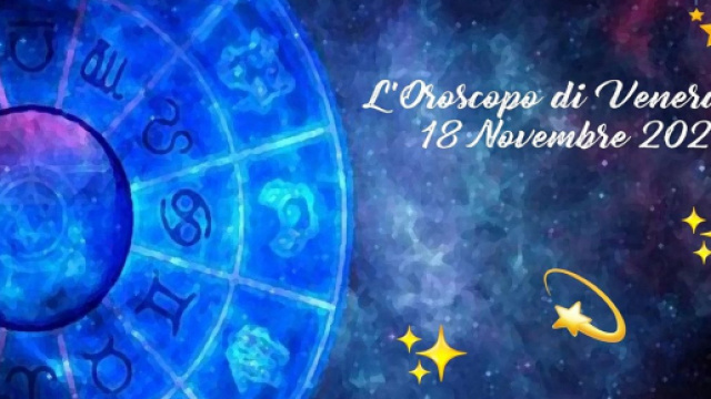L'oroscopo della giornata di venerd&igrave; 18 novembre