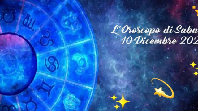 L'oroscopo della giornata di sabato 10 dicembre 2022.