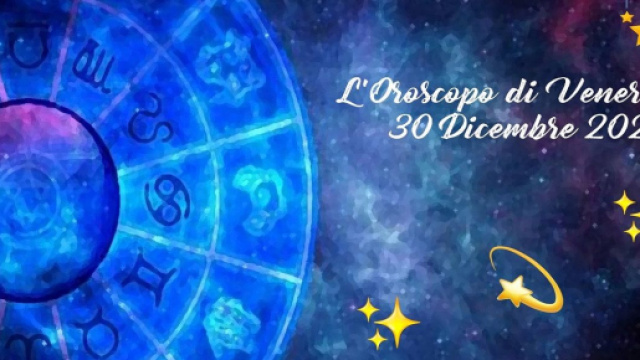 L'oroscopo del giorno, venerd&igrave; 30 dicembre 2022.